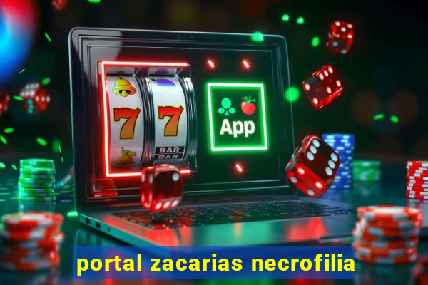 portal zacarias necrofilia